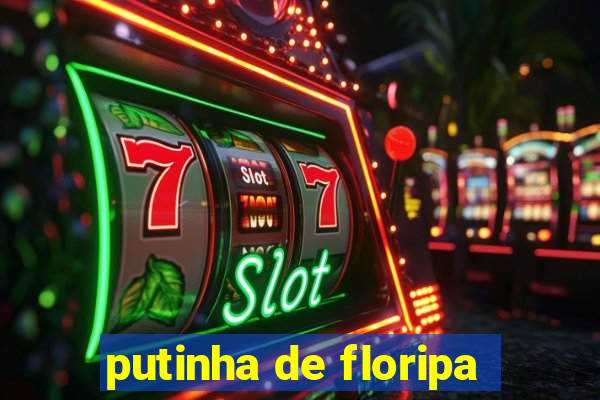 putinha de floripa